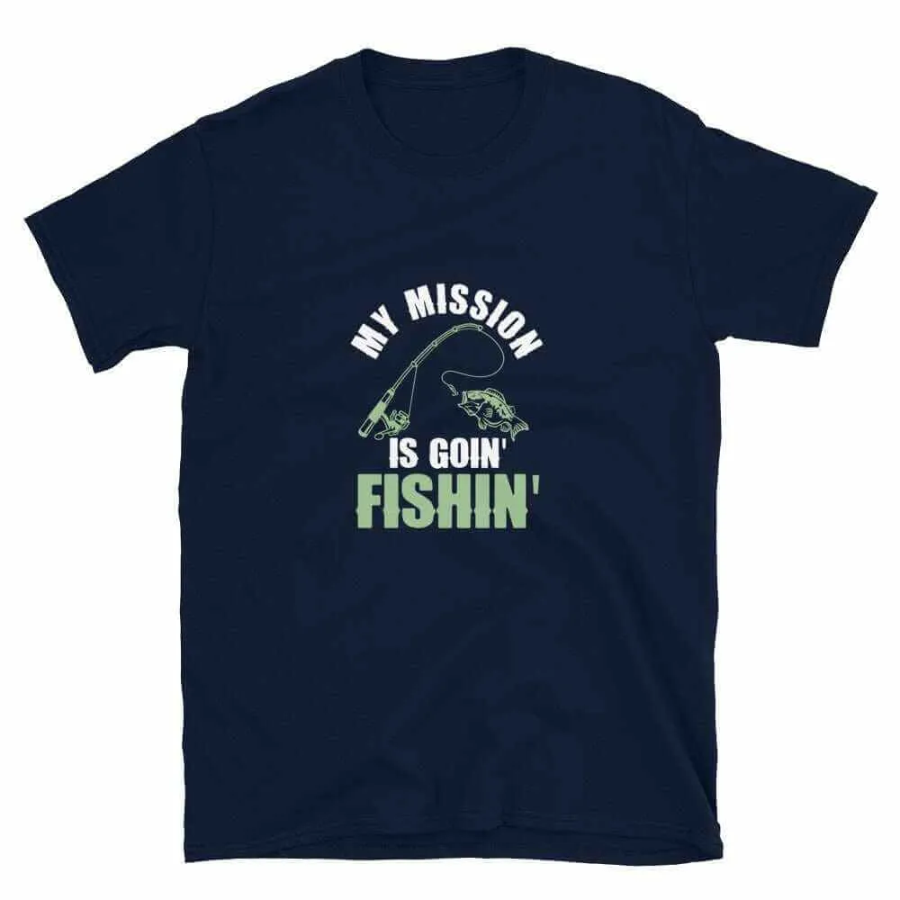 Fishing T-Shirt - My Mission Is To Go Fishin | Unisex Fishing T-Shirt