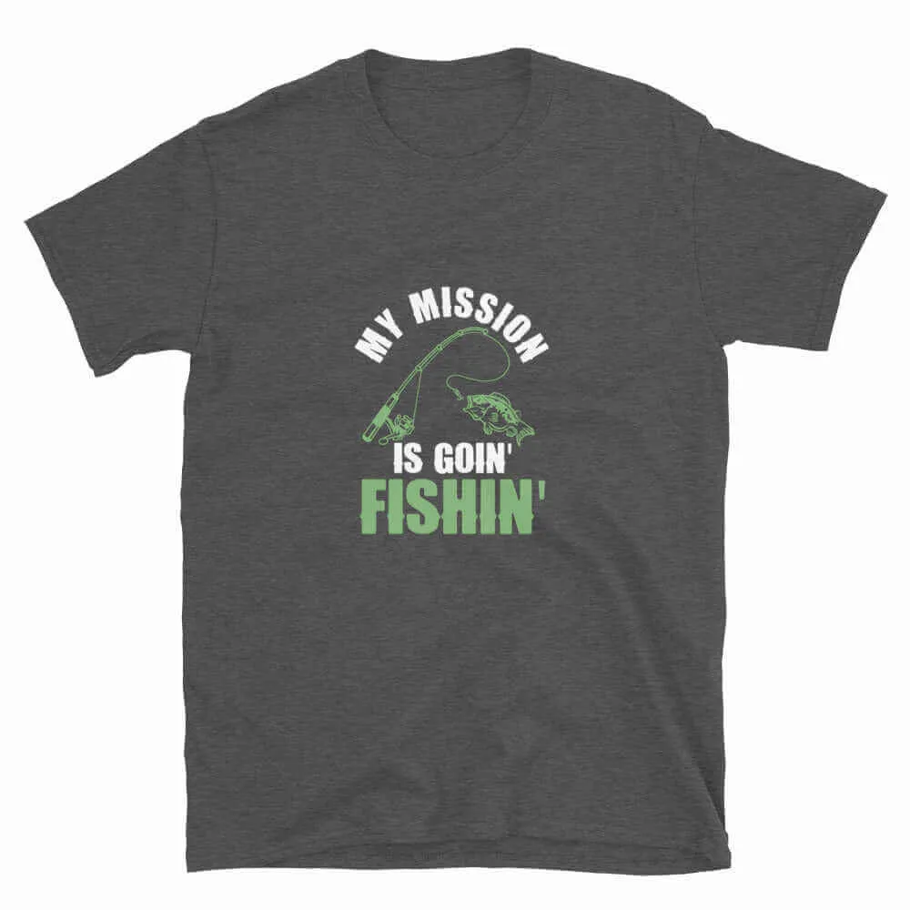 Fishing T-Shirt - My Mission Is To Go Fishin | Unisex Fishing T-Shirt