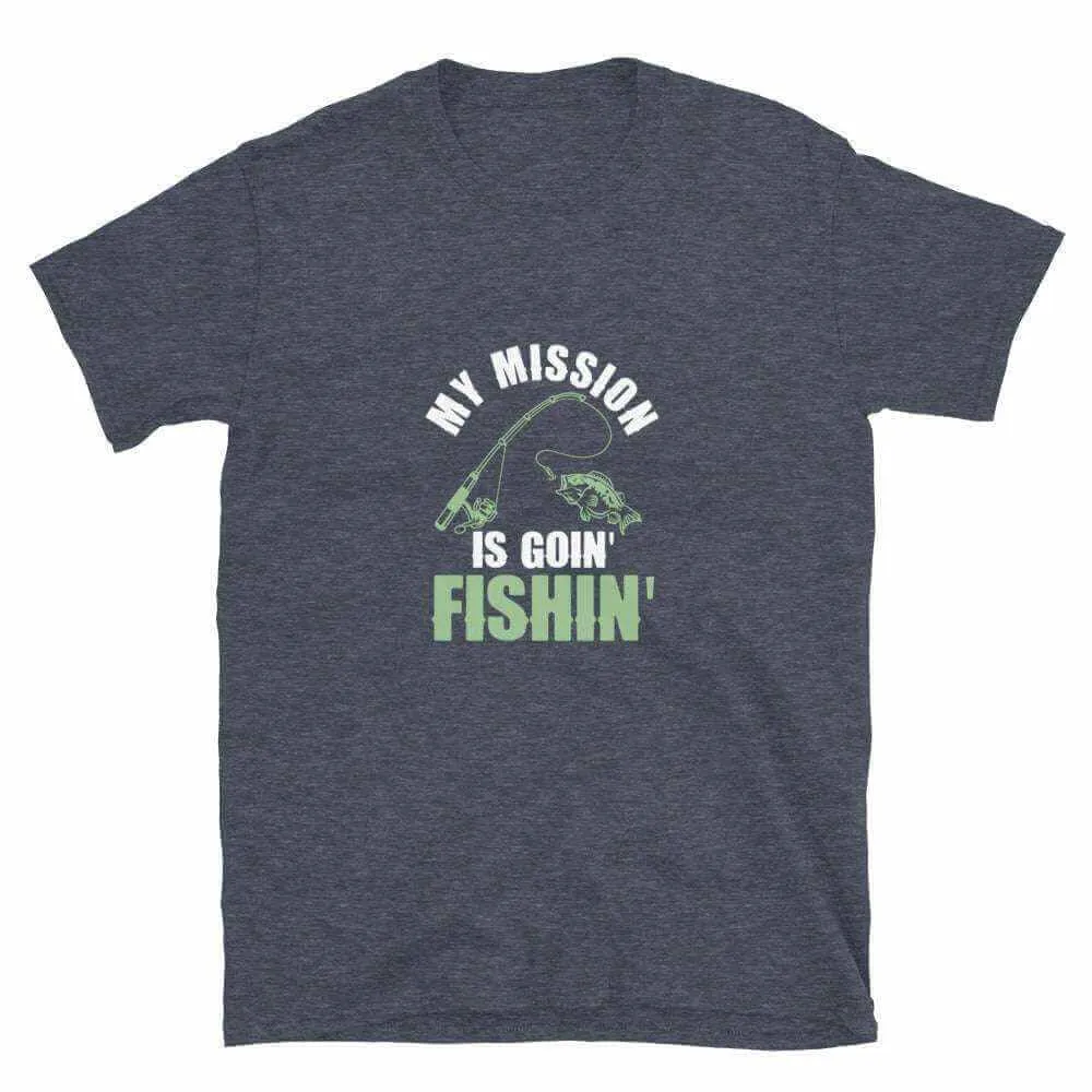 Fishing T-Shirt - My Mission Is To Go Fishin | Unisex Fishing T-Shirt